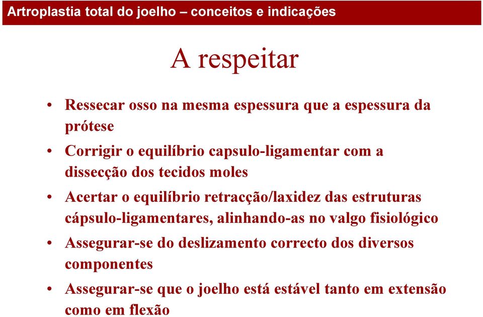 estruturas cápsulo-ligamentares, alinhando-as no valgo fisiológico Assegurar-se do deslizamento