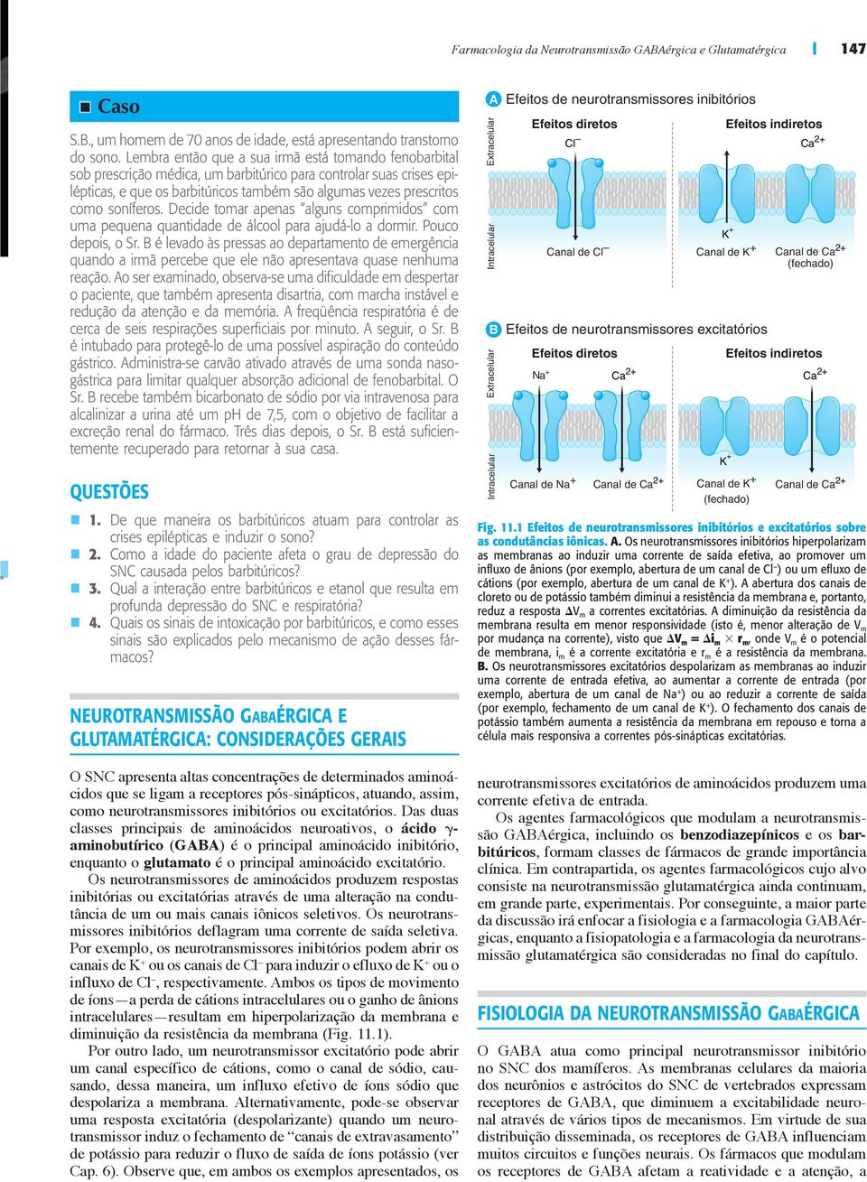 soníferos. Decide tomar apenas alguns comprimidos com uma pequena quantidade de álcool para ajudá-lo a dormir. Pouco depois, o Sr.