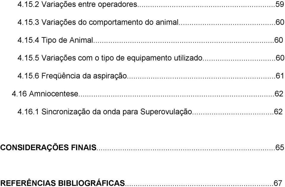 ..60 4.15.6 Freqüência da aspiração...61 4.16 