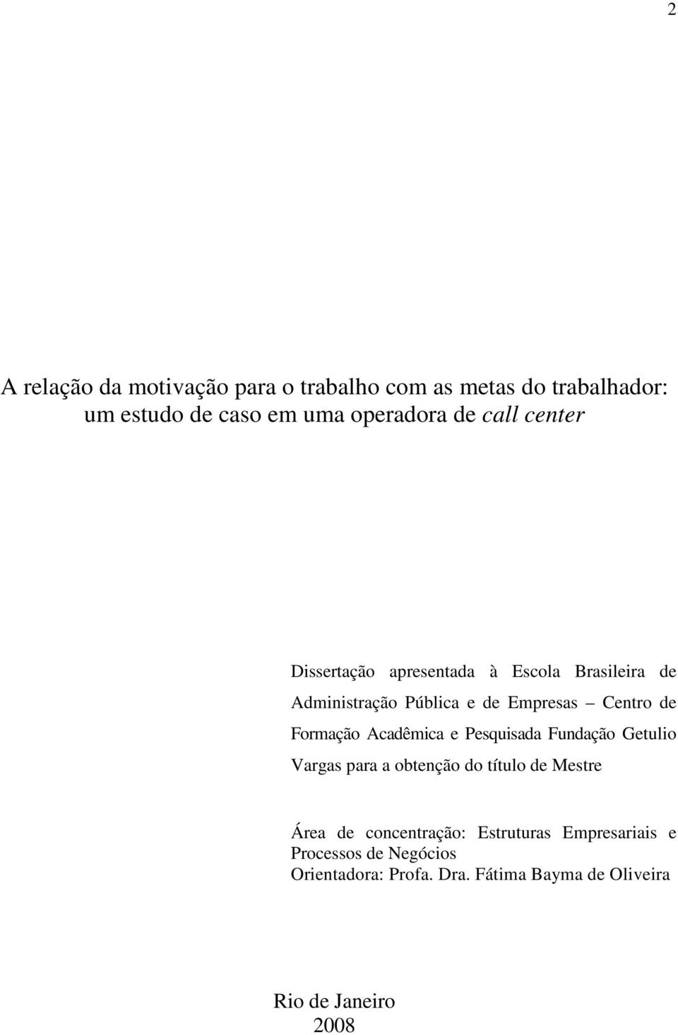 Formação Acadêmica e Pesquisada Fundação Getulio Vargas para a obtenção do título de Mestre Área de