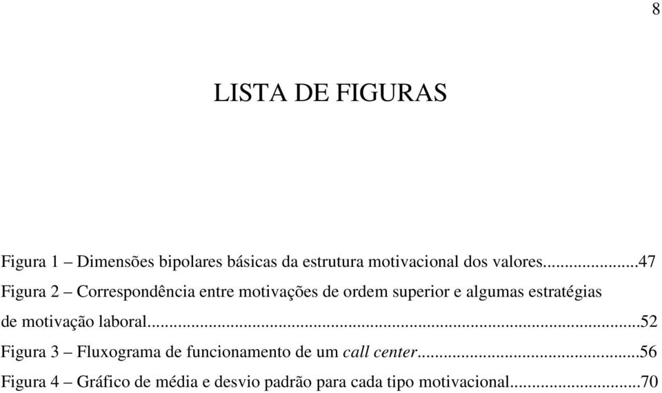 ..47 Figura 2 Correspondência entre motivações de ordem superior e algumas