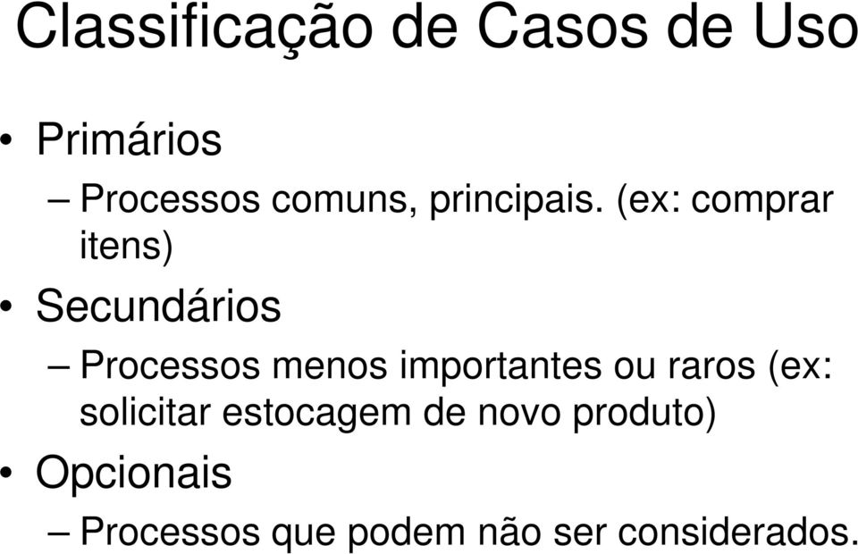 (ex: comprar itens) Secundários Processos menos