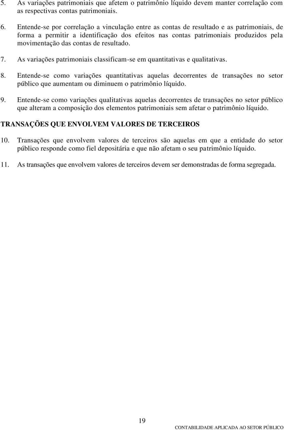 de resultado. 7. As variações patrimoniais classificam-se em quantitativas e qualitativas. 8.