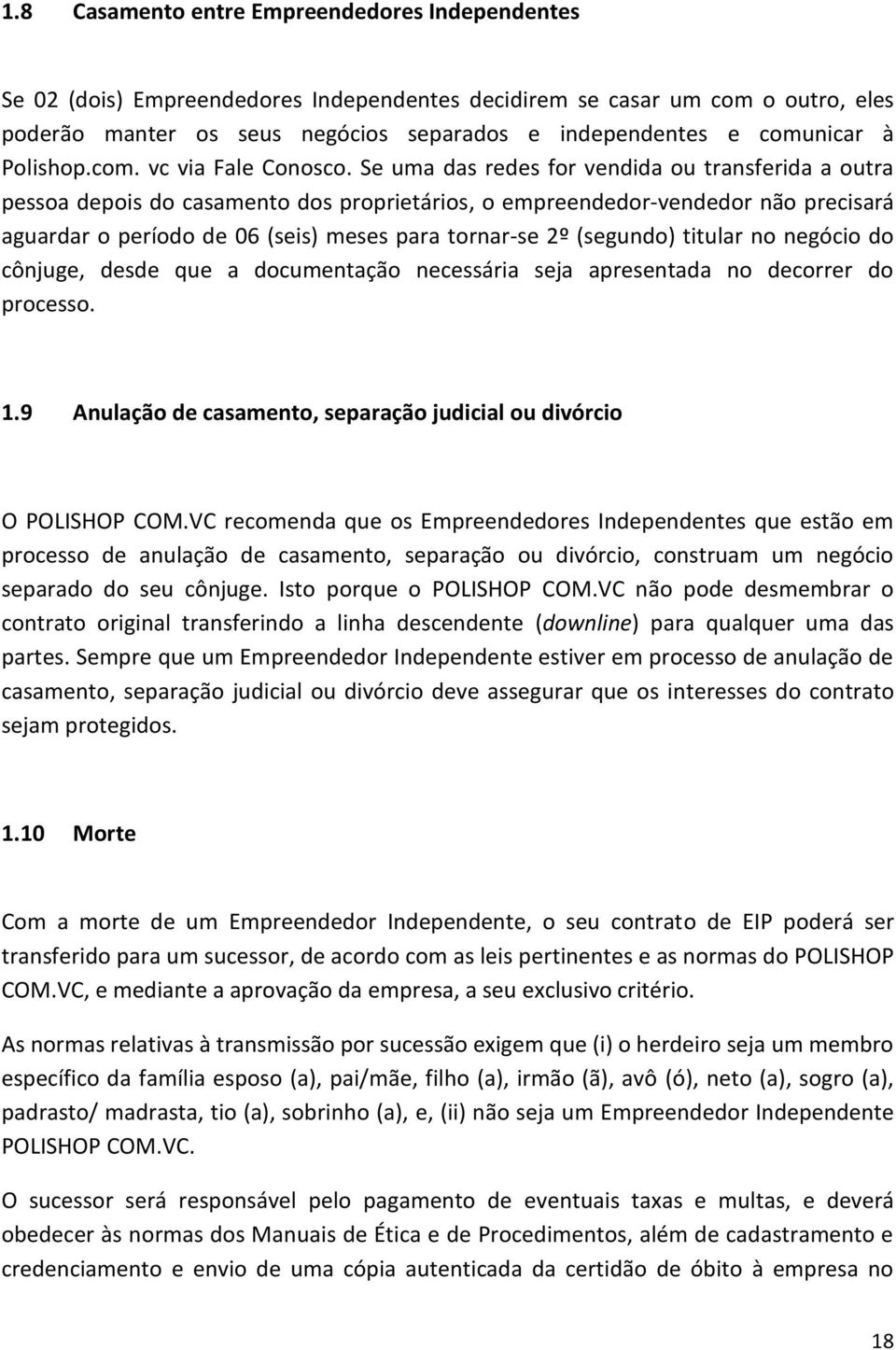 Se uma das redes for vendida ou transferida a outra pessoa depois do casamento dos proprietários, o empreendedor-vendedor não precisará aguardar o período de 06 (seis) meses para tornar-se 2º