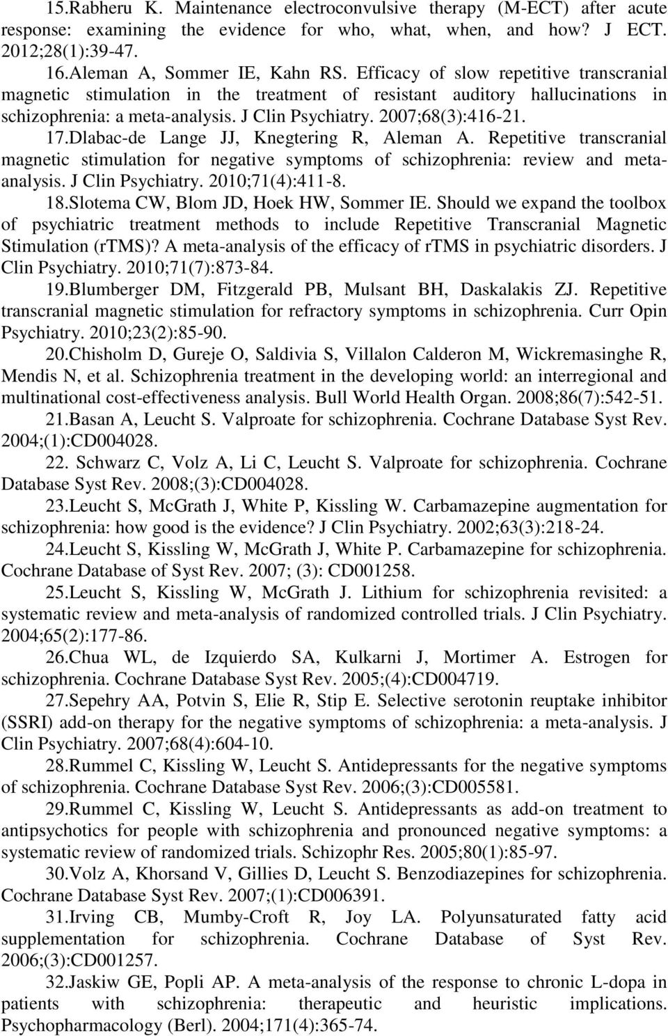 8():-. 7.Dlabac-de Lange JJ, Knegtering R, Aleman A. Repetitive transcranial magnetic stimulation for negative symptoms of schizophrenia: review and metaanalysis. J Clin Psychiatry. ;7():-8. 8.