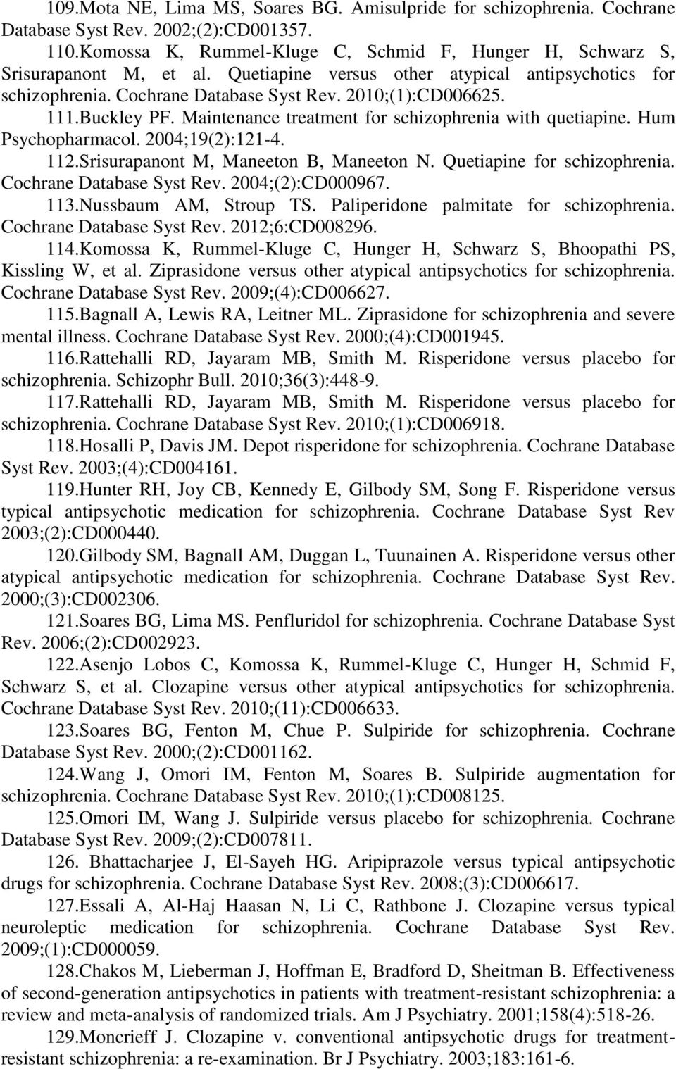 .Srisurapanont M, Maneeton B, Maneeton N. Quetiapine for schizophrenia. Cochrane Database Syst Rev. ;():CD97..Nussbaum AM, Stroup TS. Paliperidone palmitate for schizophrenia.