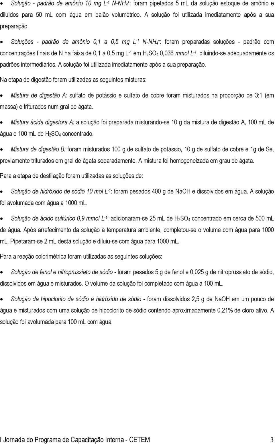 Soluções - padrão de amônio 0,1 a 0,5 mg L -1 N-NH 4+ : foram preparadas soluções - padrão com concentrações finais de N na faixa de 0,1 a 0,5 mg L -1 em H 2 SO 4 0,036 mmol L -1, diluindo-se