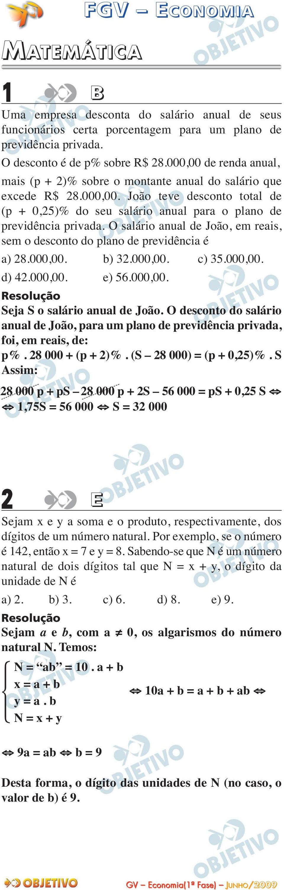 O salário anual de João, em reais, sem o desconto do plano de previdência é a) 28.000,00. b) 32.000,00. c) 35.000,00. d) 42.000,00. e) 56.000,00. Seja S o salário anual de João.