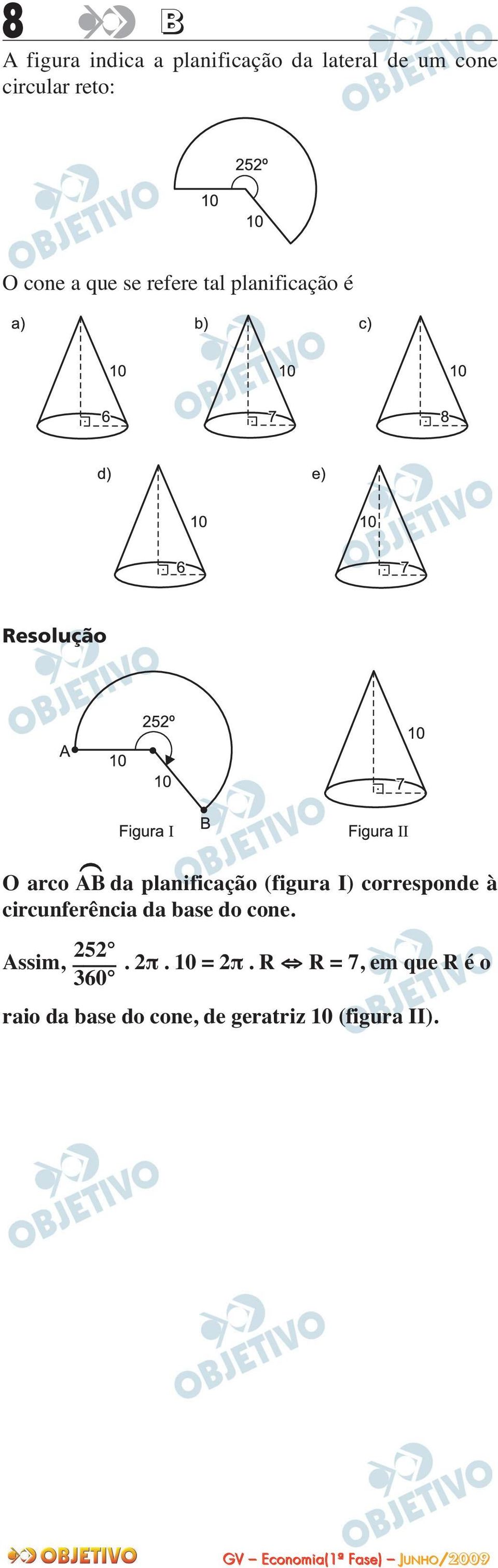 I) corresponde à circunferência da base do cone. 252 Assim,. 2π. 10 = 2π.