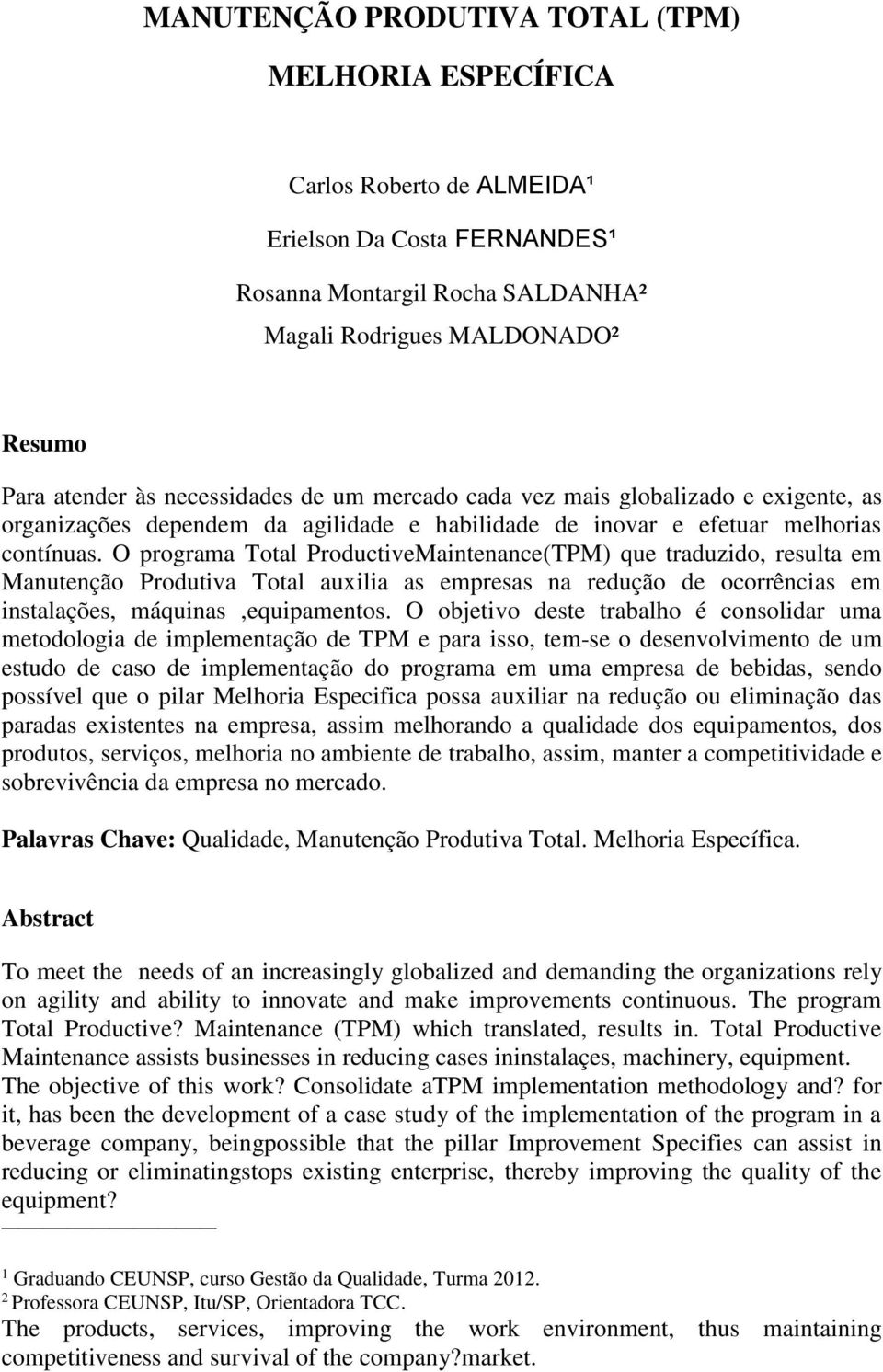 O programa Total ProductiveMaintenance(TPM) que traduzido, resulta em Manutenção Produtiva Total auxilia as empresas na redução de ocorrências em instalações, máquinas,equipamentos.