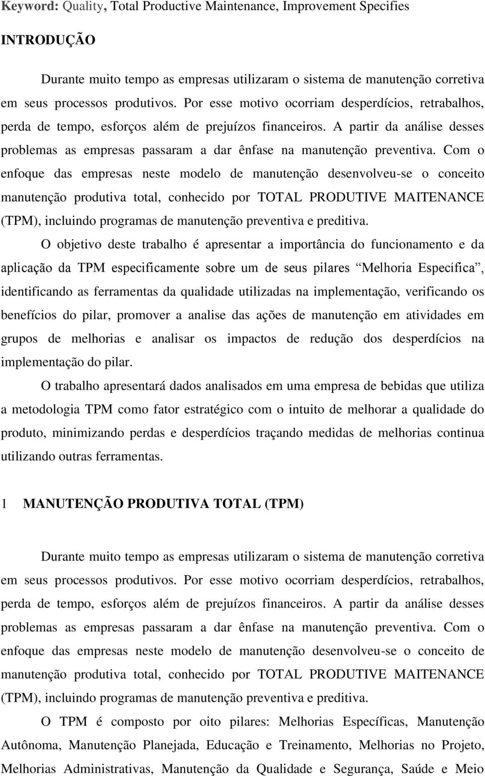 A partir da análise desses problemas as empresas passaram a dar ênfase na manutenção preventiva.