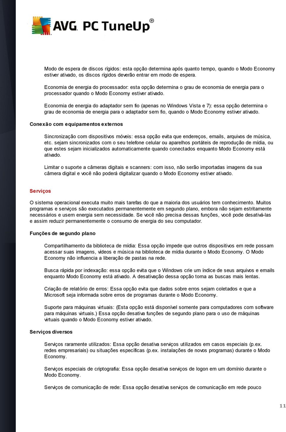 Economia de energia do adaptador sem fio (apenas no Windows Vista e 7): essa opção determina o grau de economia de energia para o adaptador sem fio, quando o Modo Economy estiver ativado.