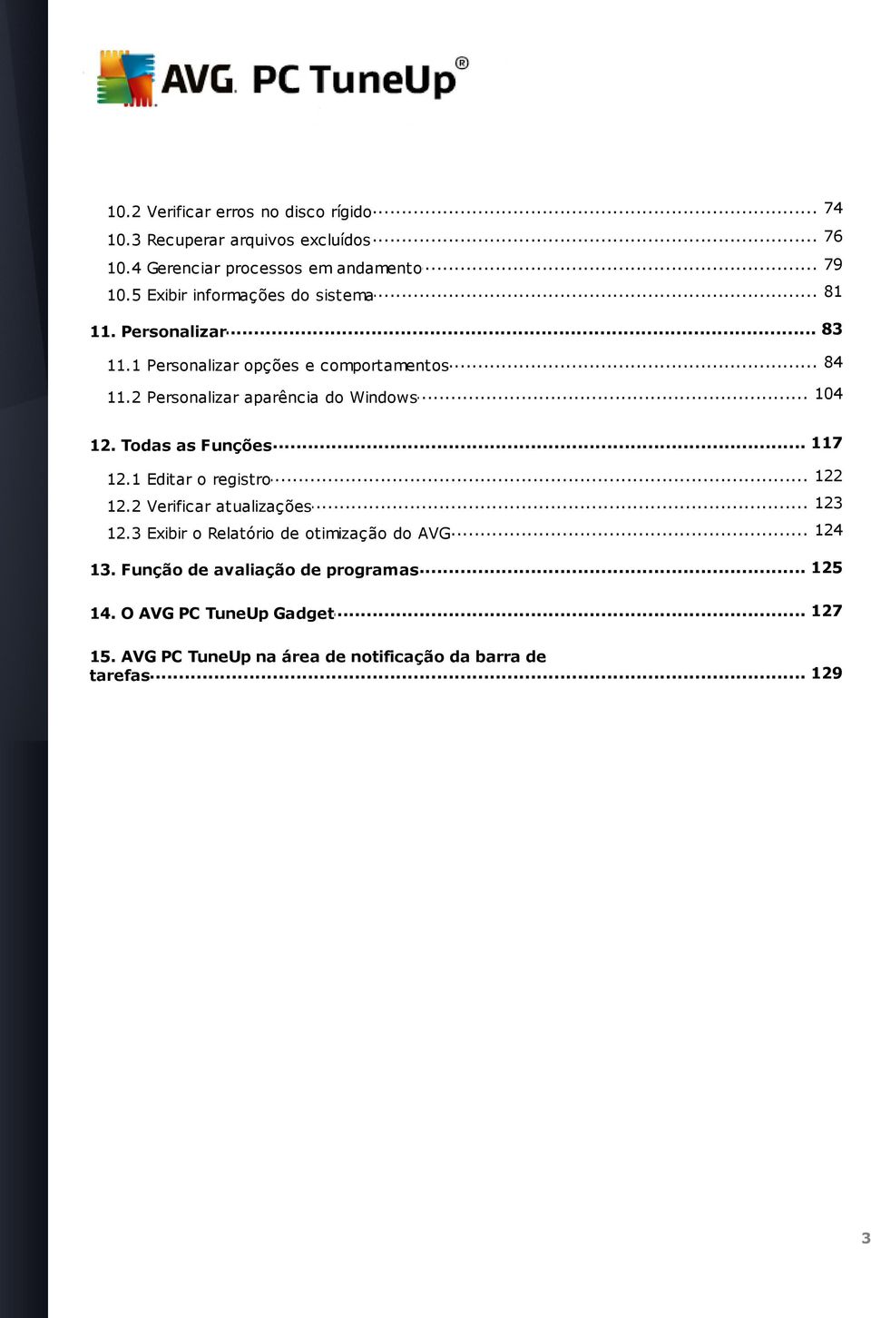 2 Personalizar aparência do Windows... 117 12. Todas as Funções 122 12.1 Editar... o registro... 123 12.2 Verificar atualizações 124 12.3 Exibir.