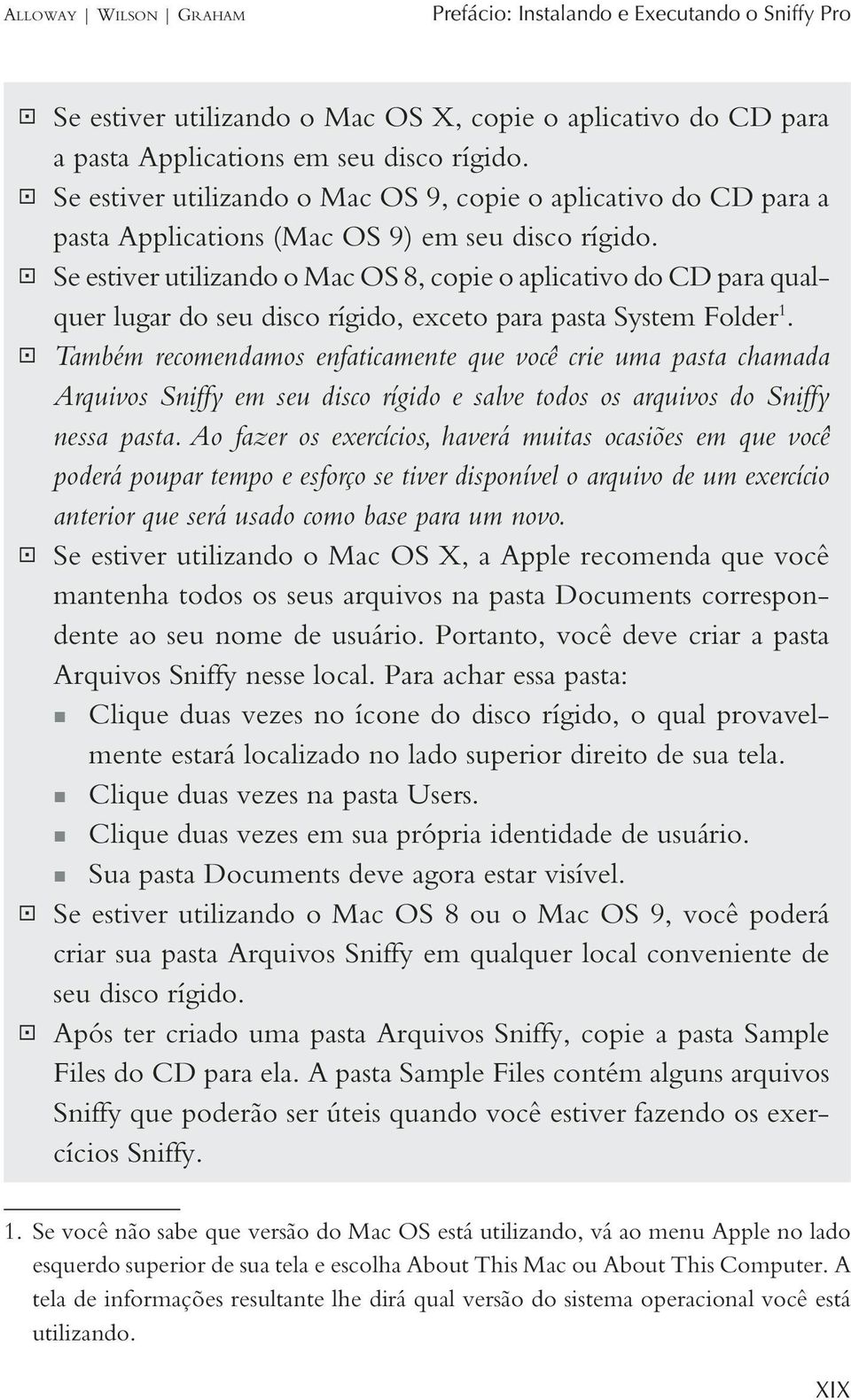 ß Se estiver utilizando o Mac OS 8, copie o aplicativo do CD para qualquer lugar do seu disco rígido, exceto para pasta System Folder 1.