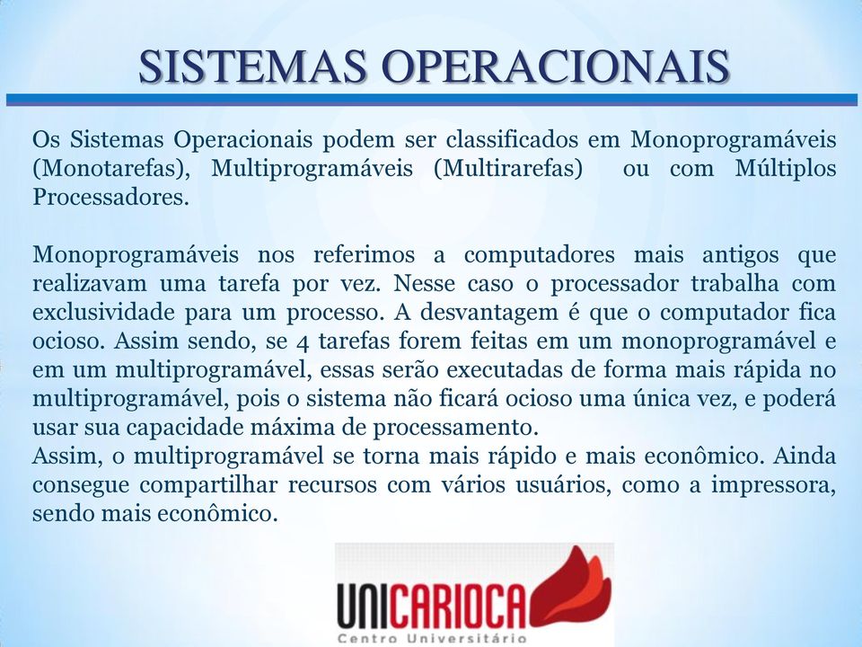 A desvantagem é que o computador fica ocioso.