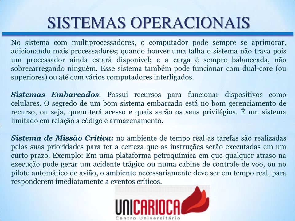 Sistemas Embarcados: Possui recursos para funcionar dispositivos como celulares.