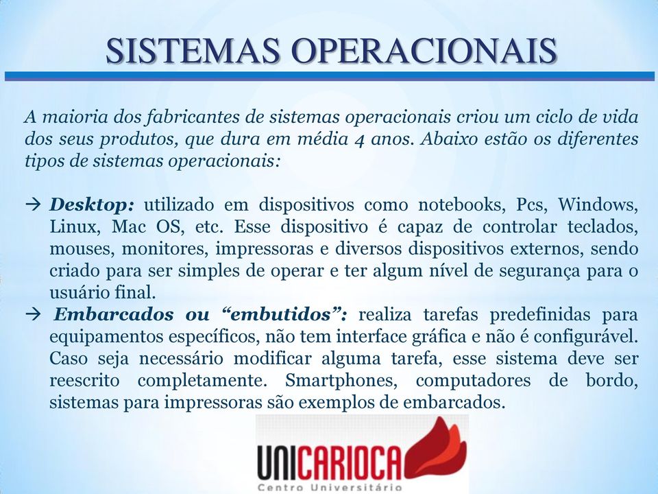 Esse dispositivo é capaz de controlar teclados, mouses, monitores, impressoras e diversos dispositivos externos, sendo criado para ser simples de operar e ter algum nível de segurança para o