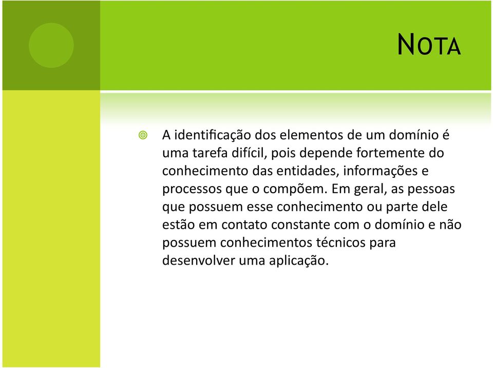 Em geral, as pessoas que possuem esse conhecimento ou parte dele estão em contato