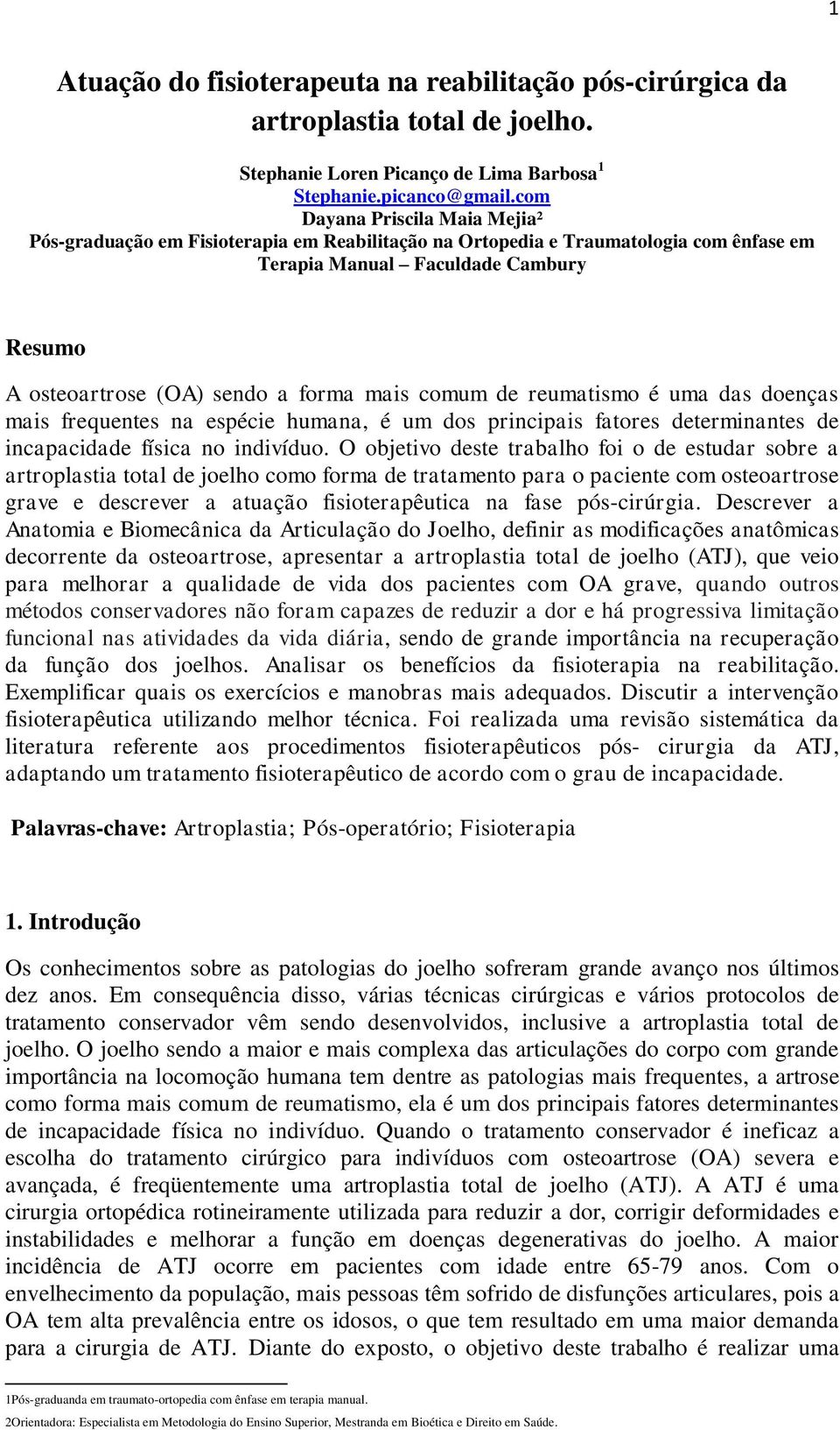 comum de reumatismo é uma das doenças mais frequentes na espécie humana, é um dos principais fatores determinantes de incapacidade física no indivíduo.