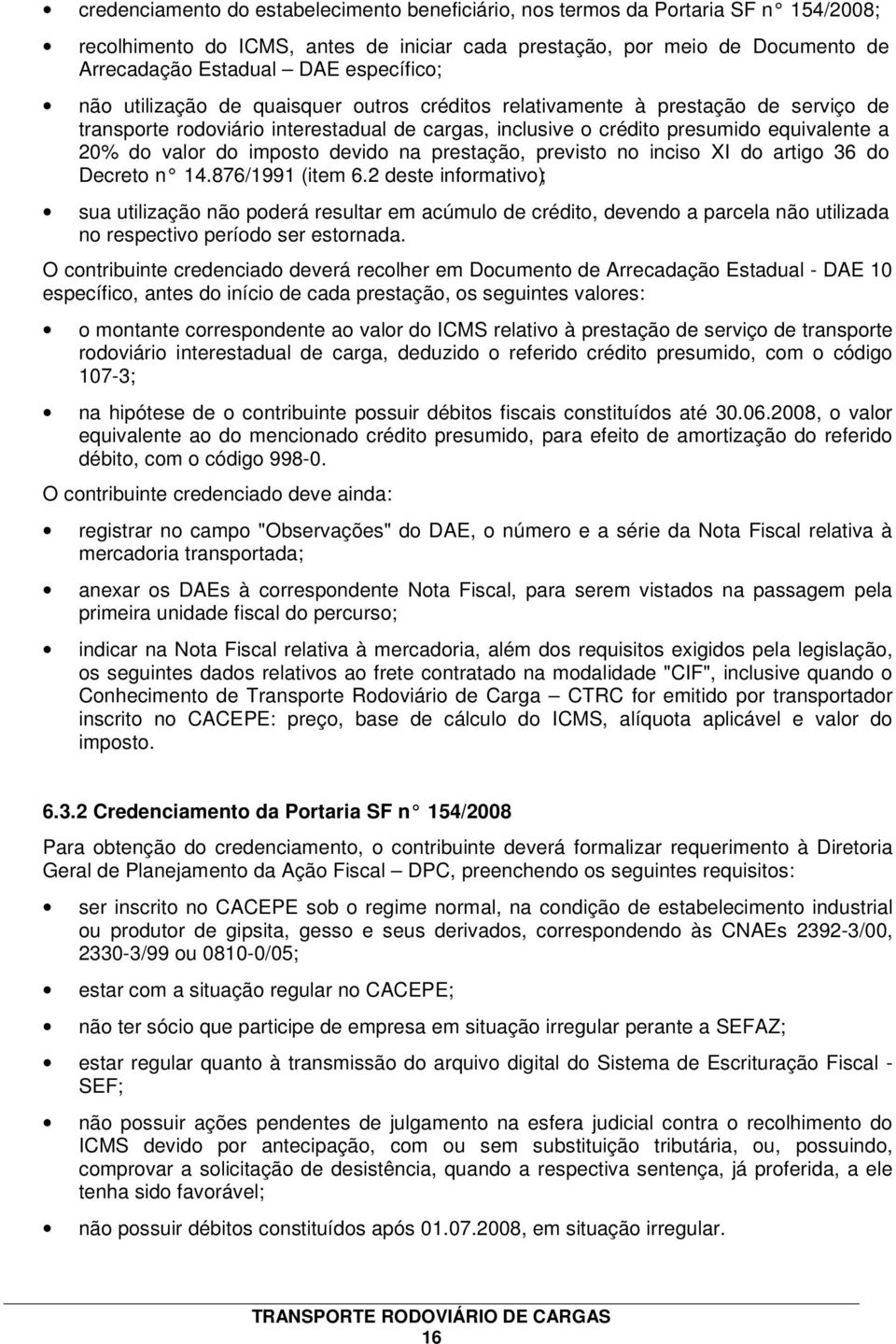 do imposto devido na prestação, previsto no inciso XI do artigo 36 do Decreto n 14.876/1991 (item 6.