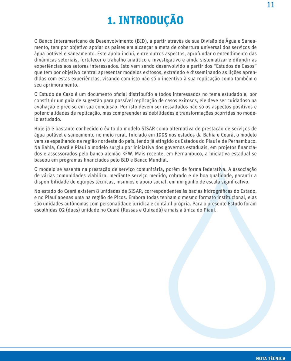 Este apoio inclui, entre outros aspectos, aprofundar o entendimento das dinâmicas setoriais, fortalecer o trabalho analítico e investigativo e ainda sistematizar e difundir as experiências aos