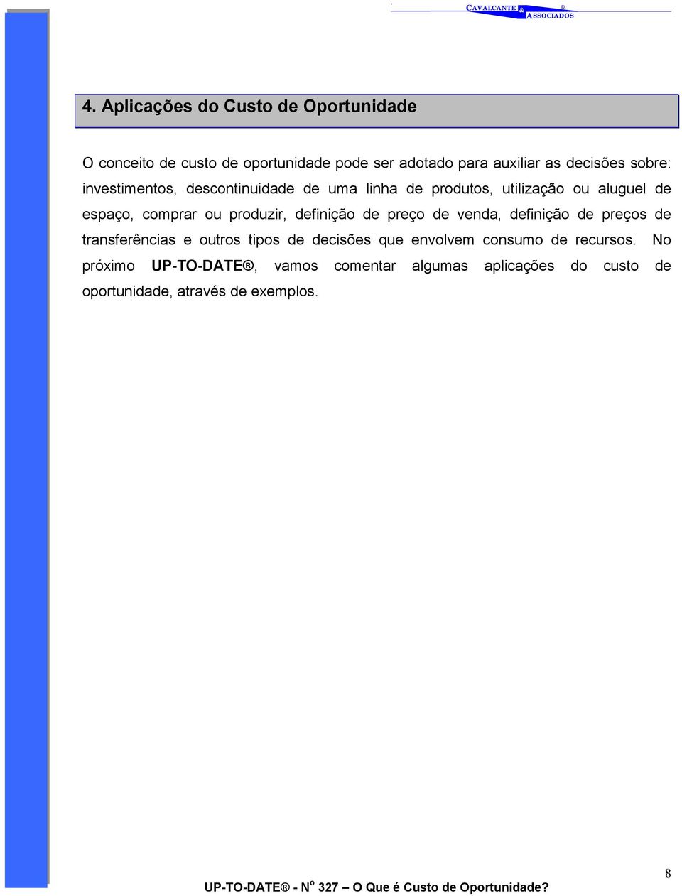 definição de preço de venda, definição de preços de transferências e outros tipos de decisões que envolvem consumo de