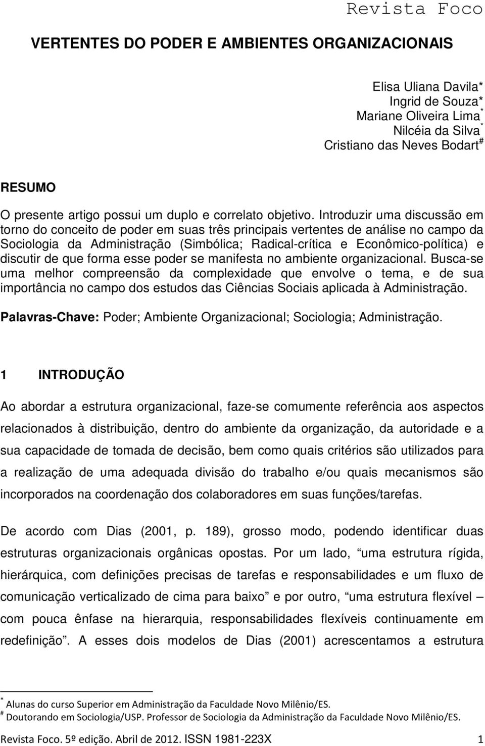 Introduzir uma discussão em torno do conceito de poder em suas três principais vertentes de análise no campo da Sociologia da Administração (Simbólica; Radical-crítica e Econômico-política) e