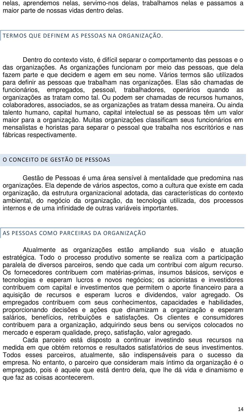 Vários termos são utilizados para definir as pessoas que trabalham nas organizações.