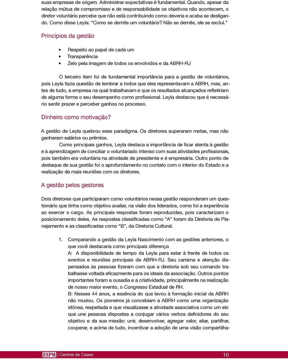 Como disse Leyla: Como se demite um voluntário? Não se demite, ele se exclui.