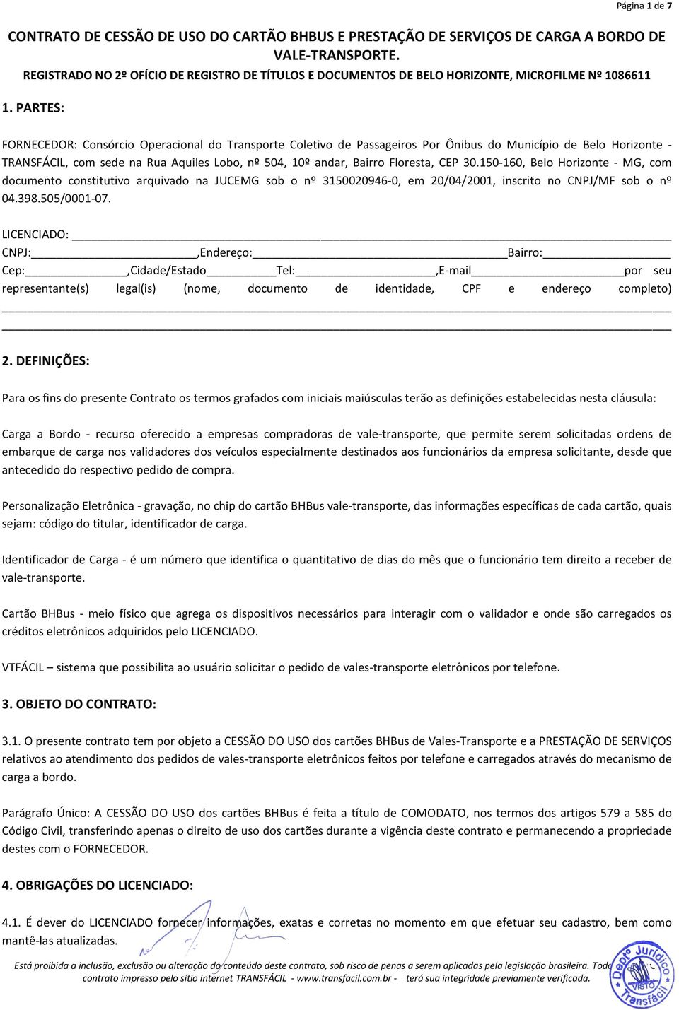 PARTES: FORNECEDOR: Consórcio Operacional do Transporte Coletivo de Passageiros Por Ônibus do Município de Belo Horizonte - TRANSFÁCIL, com sede na Rua Aquiles Lobo, nº 504, 10º andar, Bairro