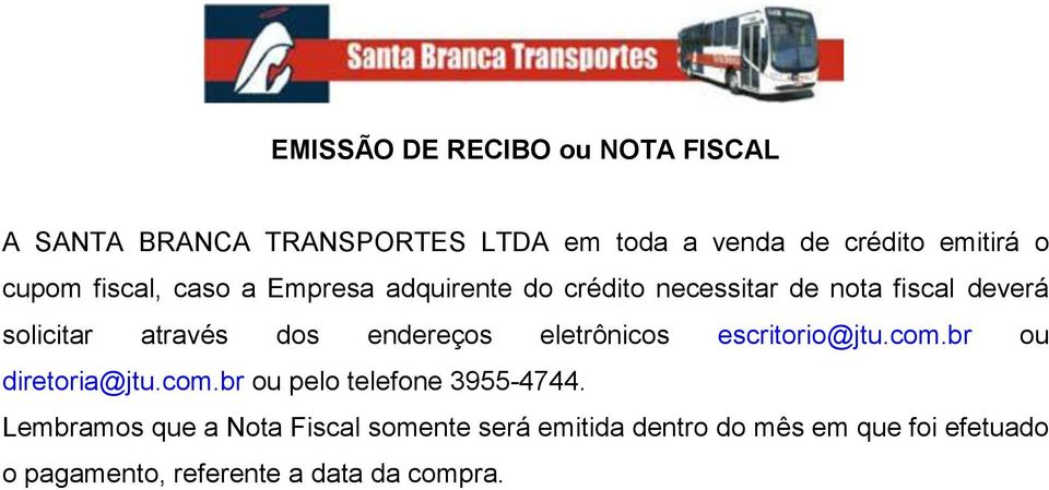 endereços eletrônicos escritorio@jtu.com.br ou diretoria@jtu.com.br ou pelo telefone 3955-4744.