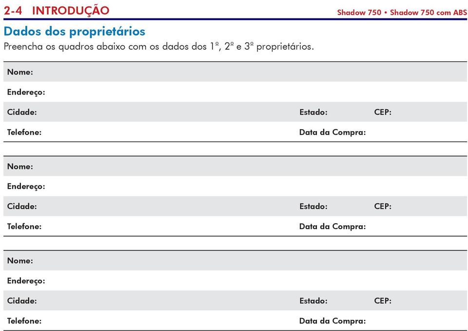 Nome: Endereço: Cidade: Estado: CEP: Telefone: Data da Compra: Nome: Endereço: