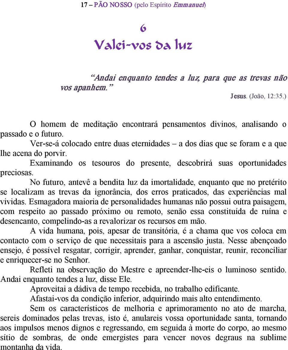 Examinando os tesouros do presente, descobrirá suas oportunidades preciosas.