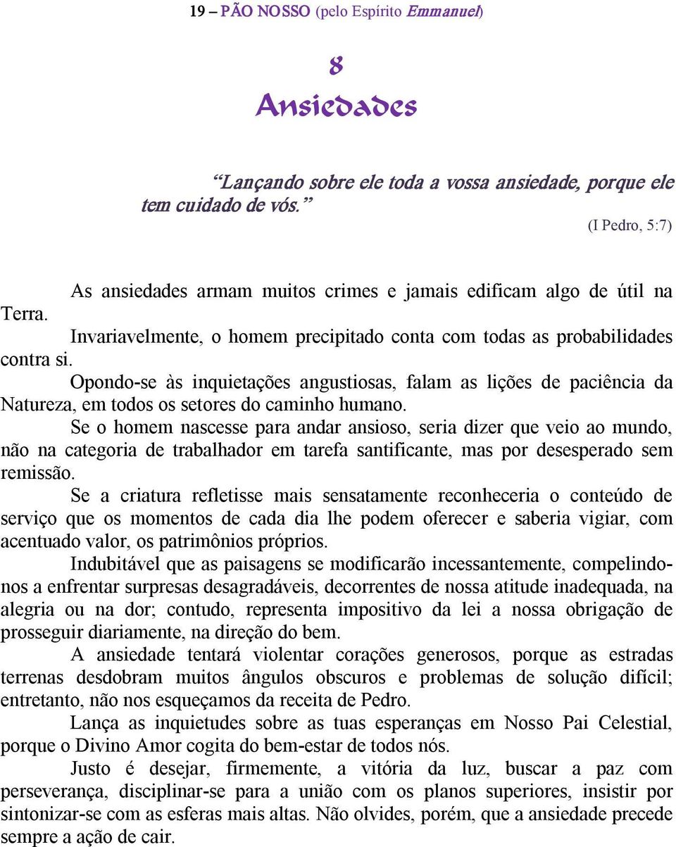 Opondo se às inquietações angustiosas, falam as lições de paciência da Natureza, em todos os setores do caminho humano.