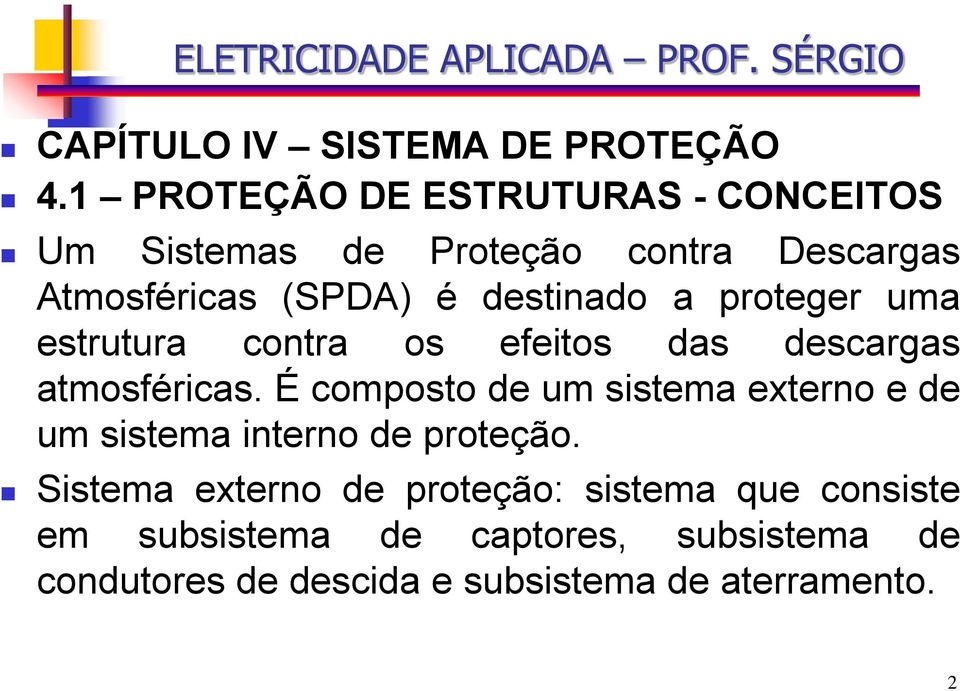 destinado a proteger uma estrutura contra os efeitos das descargas atmosféricas.