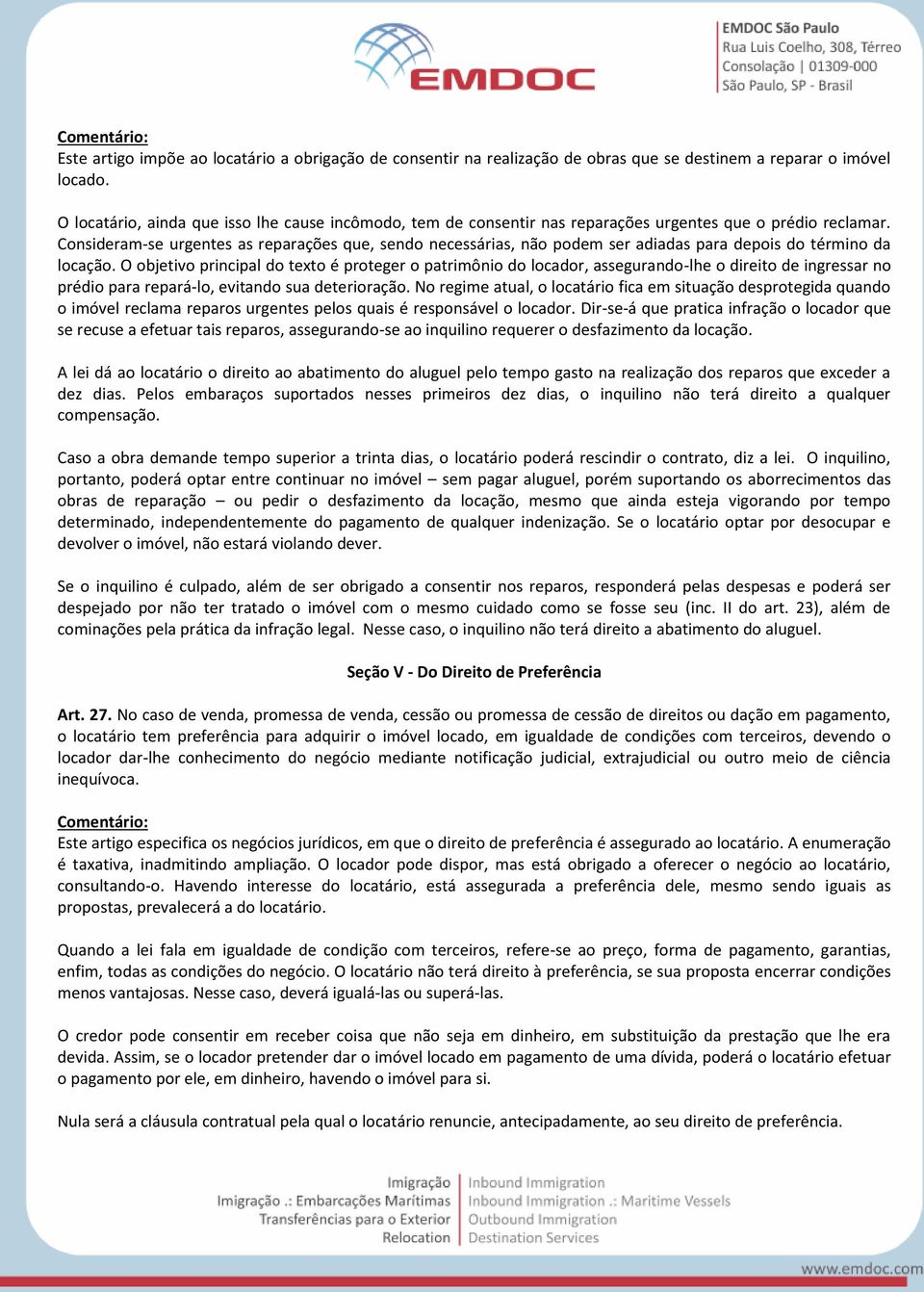 Consideram-se urgentes as reparações que, sendo necessárias, não podem ser adiadas para depois do término da locação.