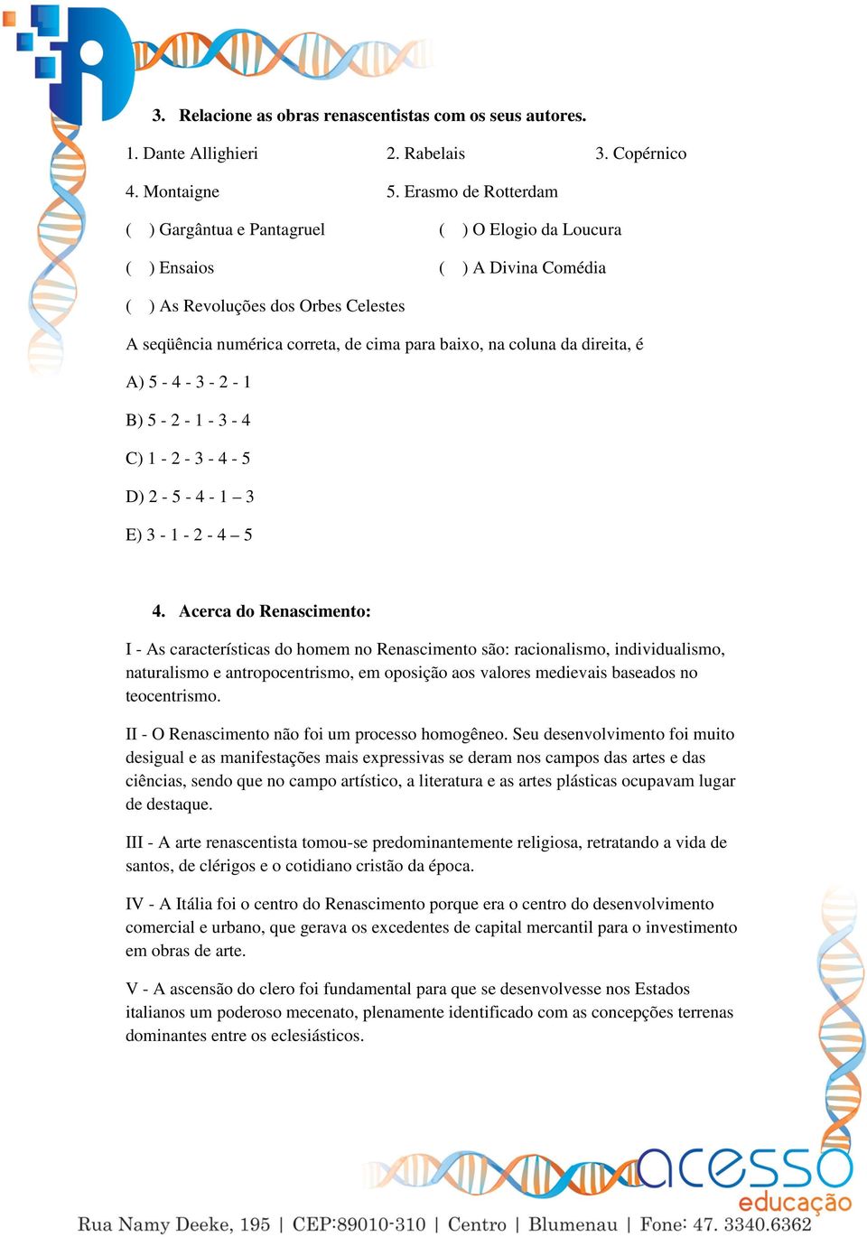 coluna da direita, é A) 5-4 - 3-2 - 1 B) 5-2 - 1-3 - 4 C) 1-2 - 3-4 - 5 D) 2-5 - 4-1 3 E) 3-1 - 2-4 5 4.