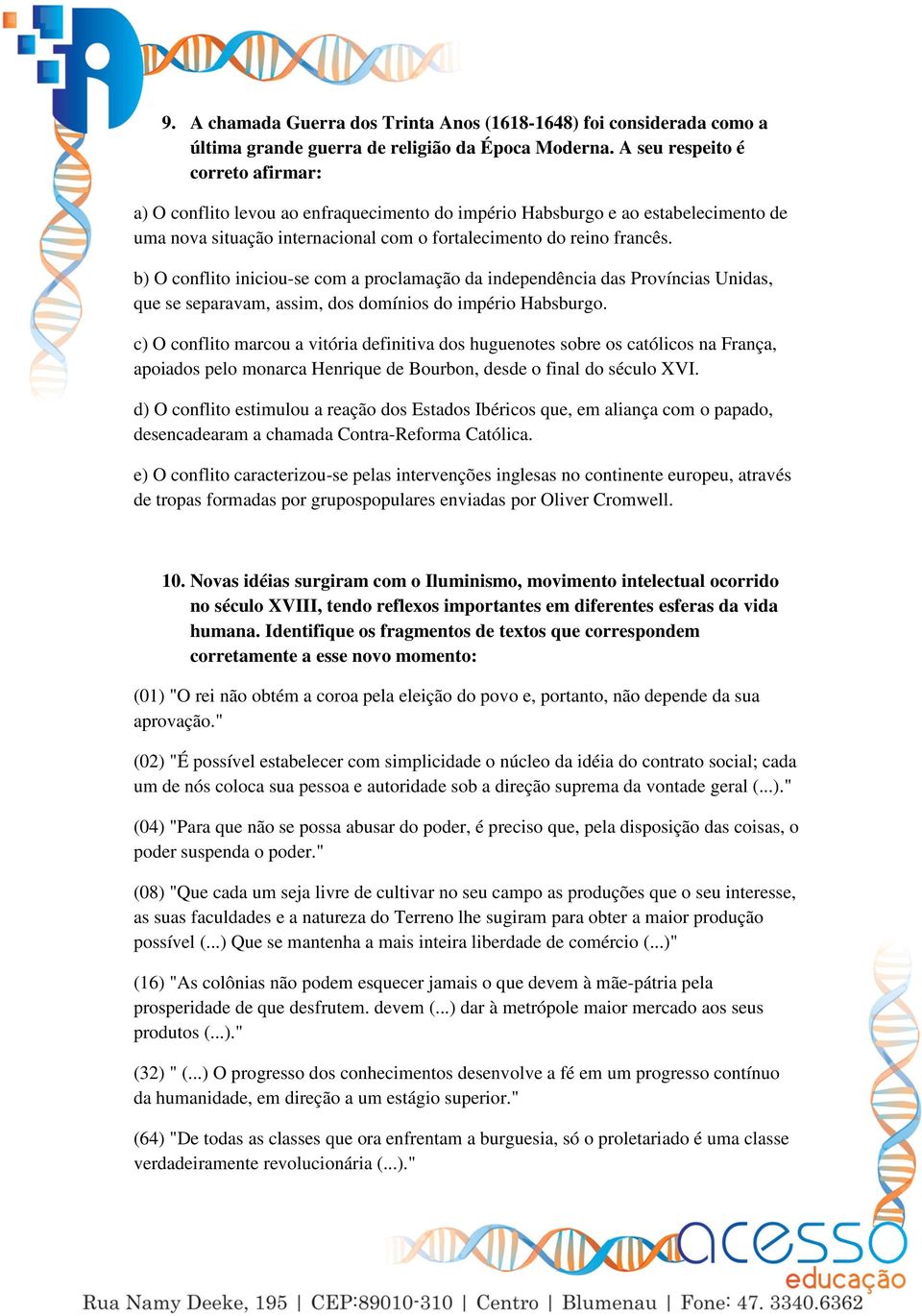 b) O conflito iniciou-se com a proclamação da independência das Províncias Unidas, que se separavam, assim, dos domínios do império Habsburgo.