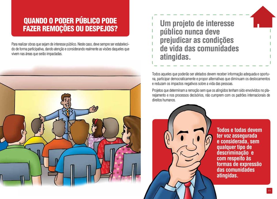 Um projeto de interesse público nunca deve prejudicar as condições de vida das comunidades atingidas.