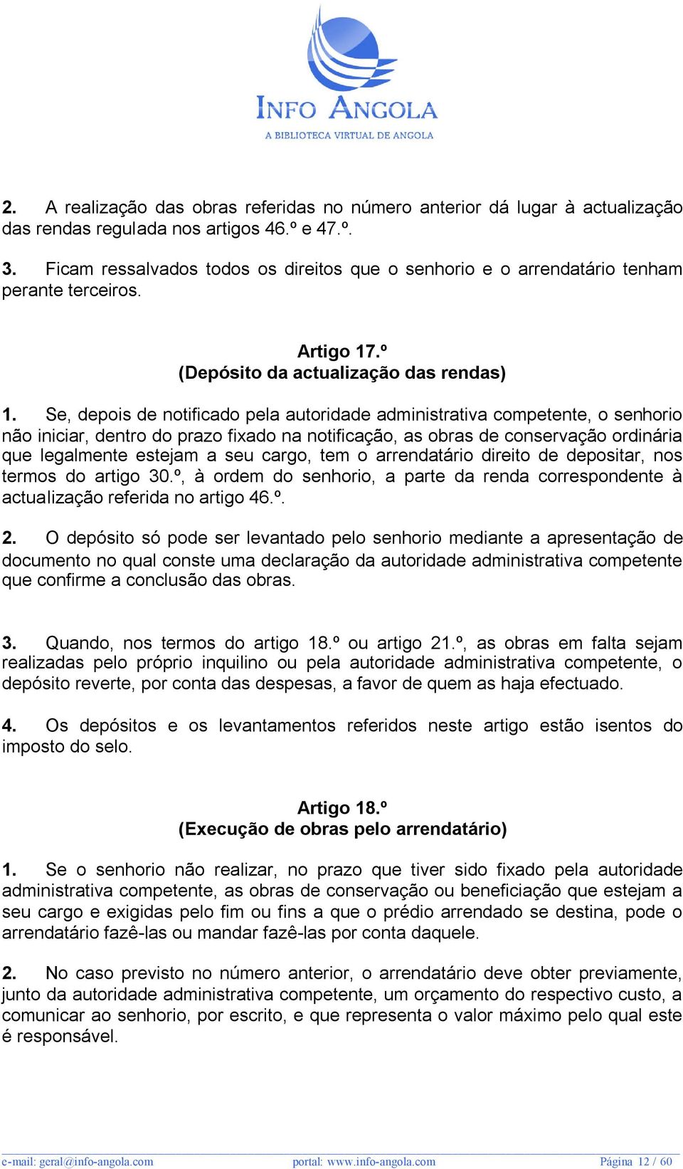 Se, depois de notificado pela autoridade administrativa competente, o senhorio não iniciar, dentro do prazo fixado na notificação, as obras de conservação ordinária que legalmente estejam a seu