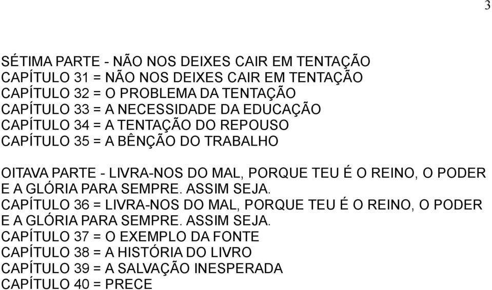 PORQUE TEU É O REINO, O PODER E A GLÓRIA PARA SEMPRE. ASSIM SEJA.