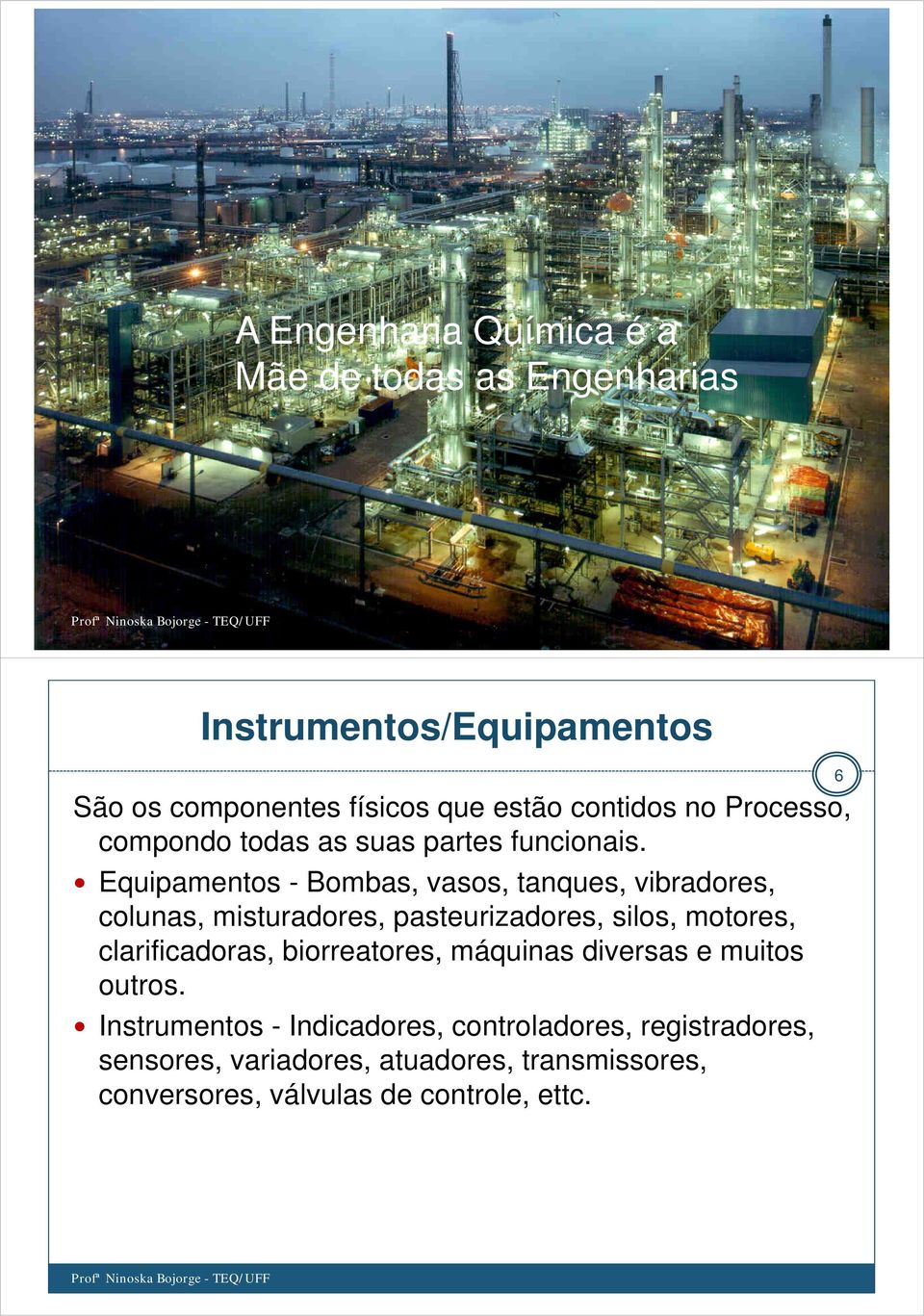 Equipamentos - Bombas, vasos, tanques, vibradores, colunas, misturadores, pasteurizadores, silos, motores, clarificadoras,