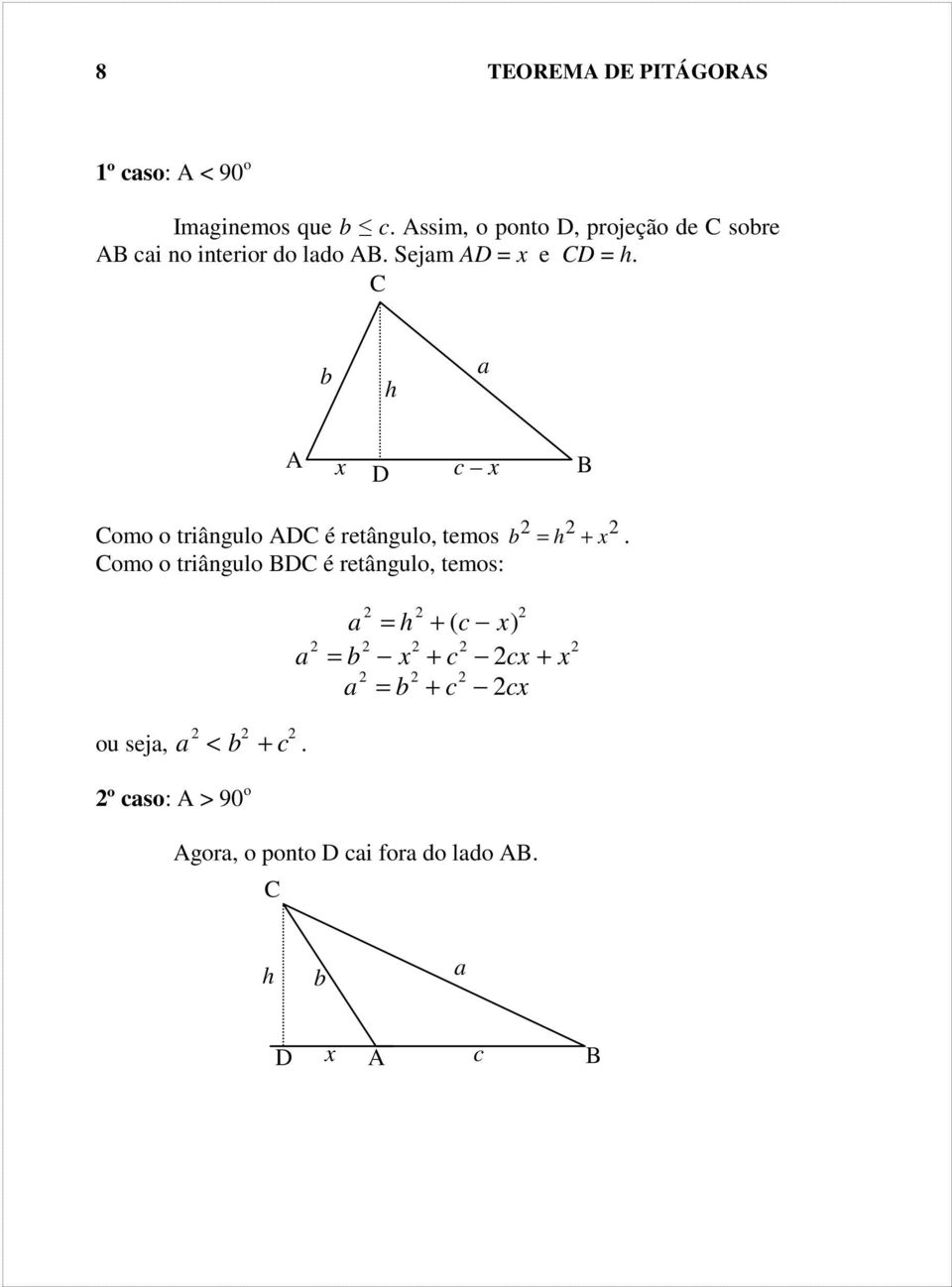 b h a x D c x omo o triângulo D é retângulo, temos b = h + x.