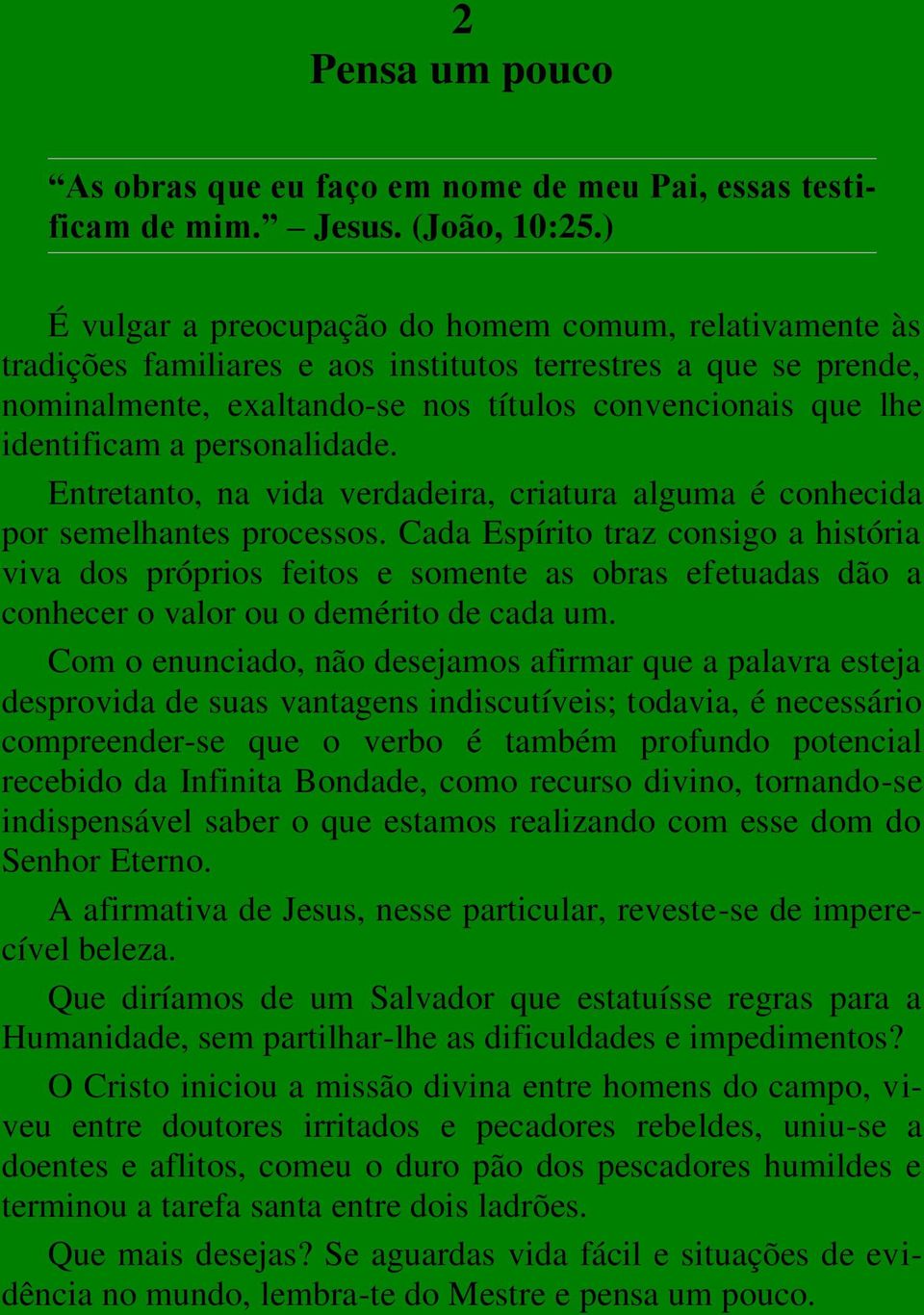 personalidade. Entretanto, na vida verdadeira, criatura alguma é conhecida por semelhantes processos.