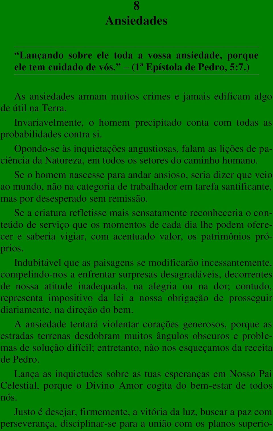 Opondo-se às inquietações angustiosas, falam as lições de paciência da Natureza, em todos os setores do caminho humano.