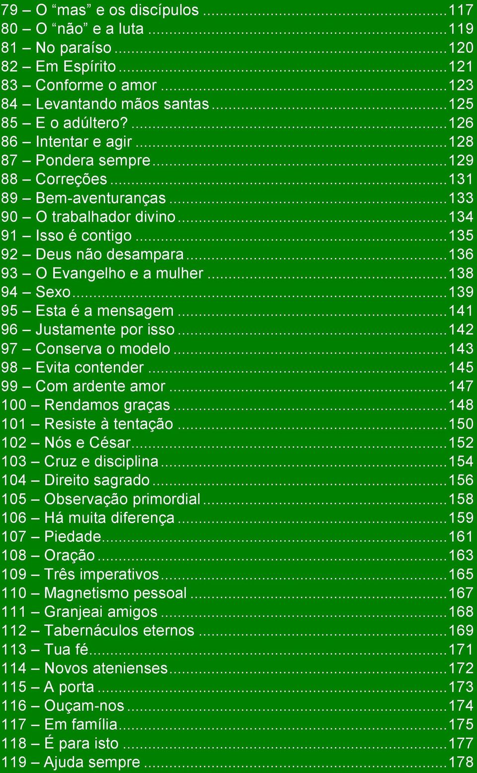 .. 138 94 Sexo... 139 95 Esta é a mensagem... 141 96 Justamente por isso... 142 97 Conserva o modelo... 143 98 Evita contender... 145 99 Com ardente amor... 147 100 Rendamos graças.