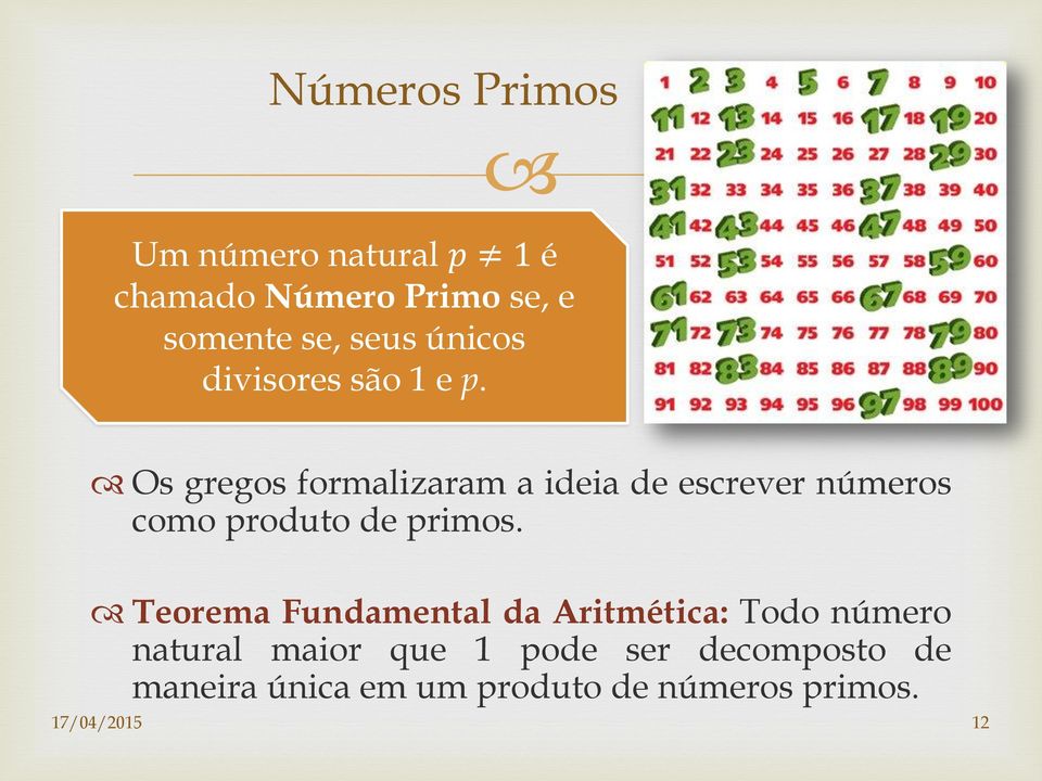 Os gregos formalizaram a ideia de escrever números como produto de primos.