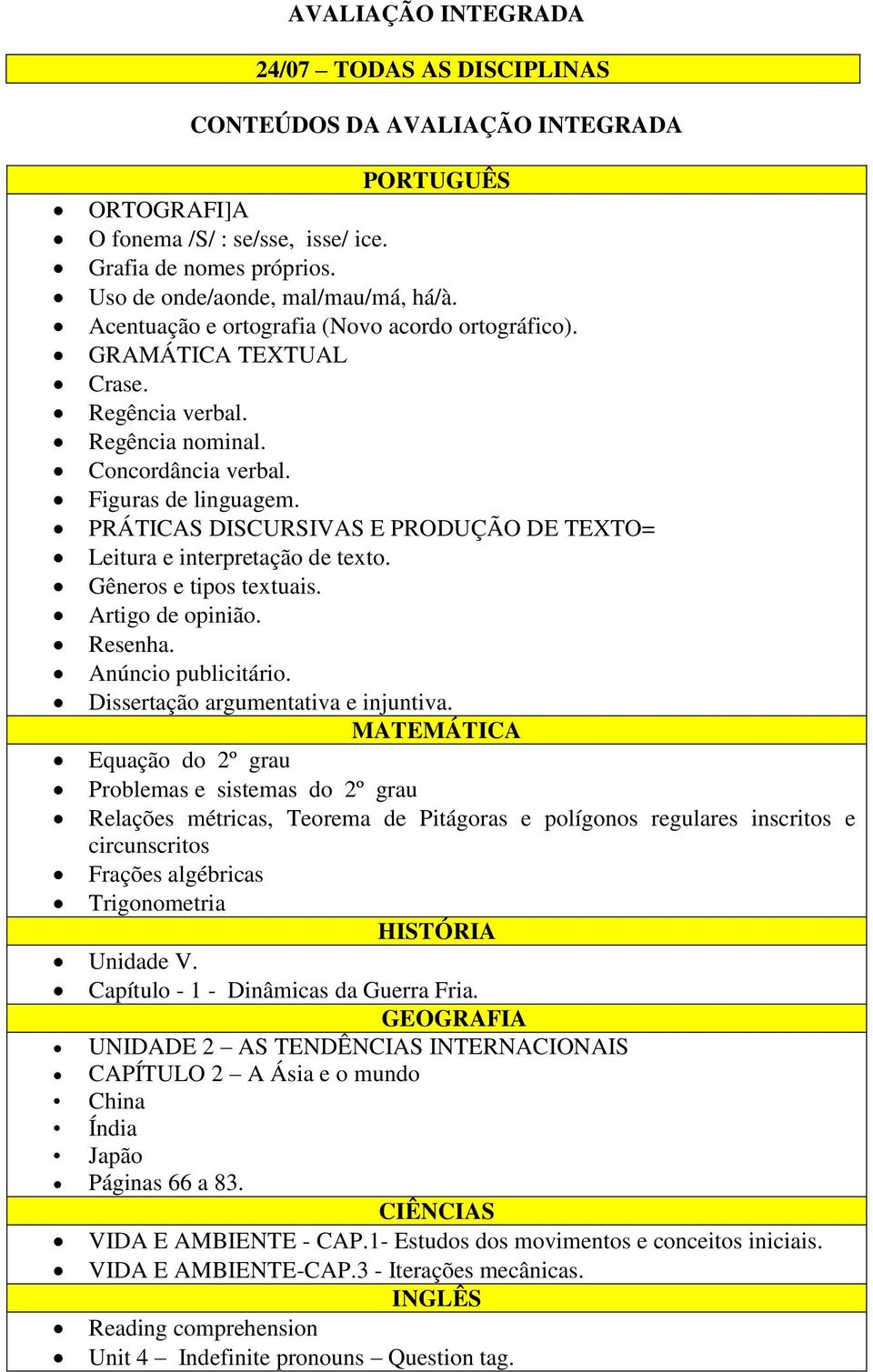 PRÁTICAS DISCURSIVAS E PRODUÇÃO DE TEXTO= Leitura e interpretação de texto. Gêneros e tipos textuais. Artigo de opinião. Resenha. Anúncio publicitário. Dissertação argumentativa e injuntiva.