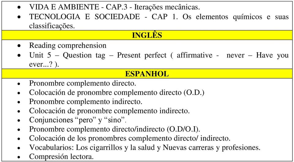 Colocación de pronombre complemento directo (O.D.) Pronombre complemento indirecto. Colocación de pronombre complemento indirecto. Conjunciones pero y sino.