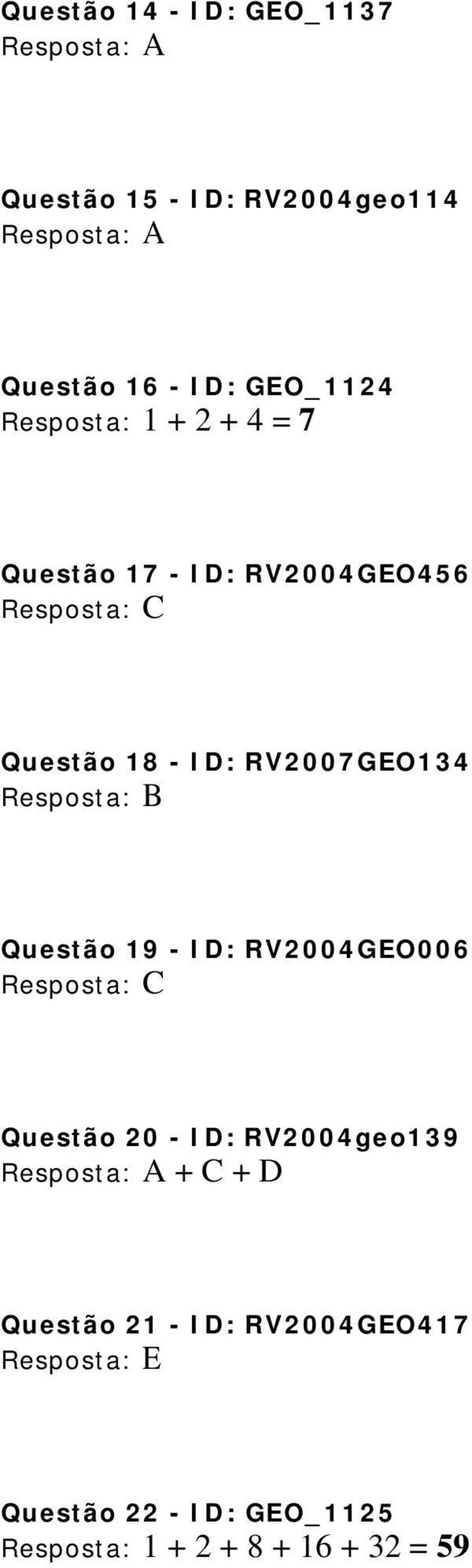 RV2007GEO134 Resposta: B Questão 19 - ID: RV2004GEO006 Questão 20 - ID: RV2004geo139 Resposta: